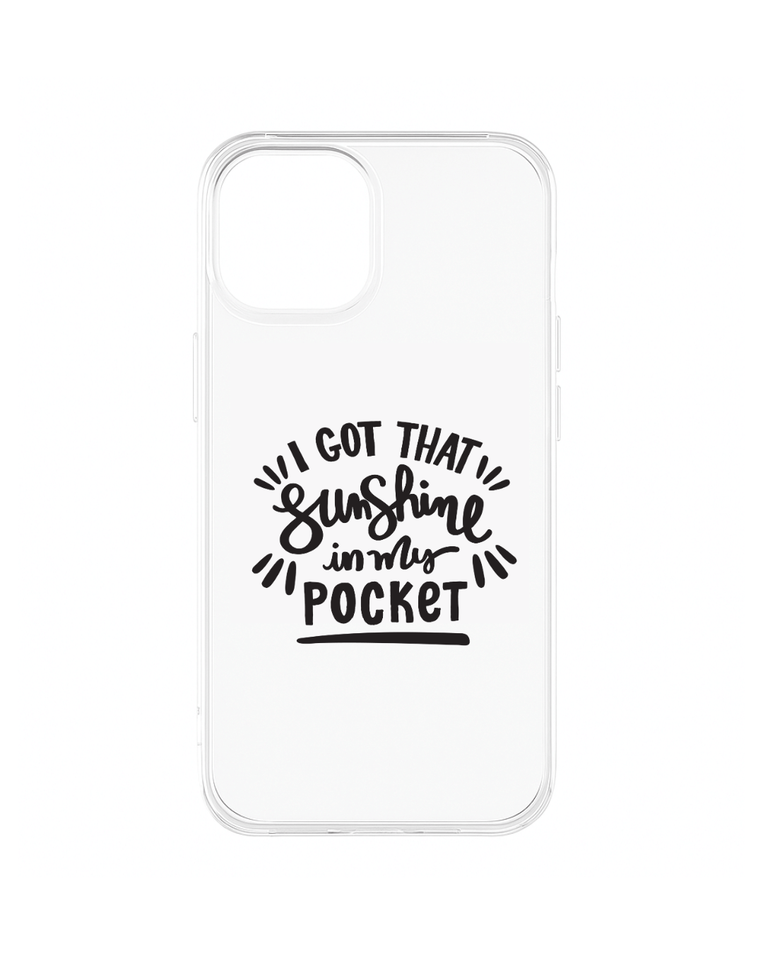Clear phone case with quote 'I got that sunshine in my pocket' in minimal typography – transparent protective cover for iPhone
