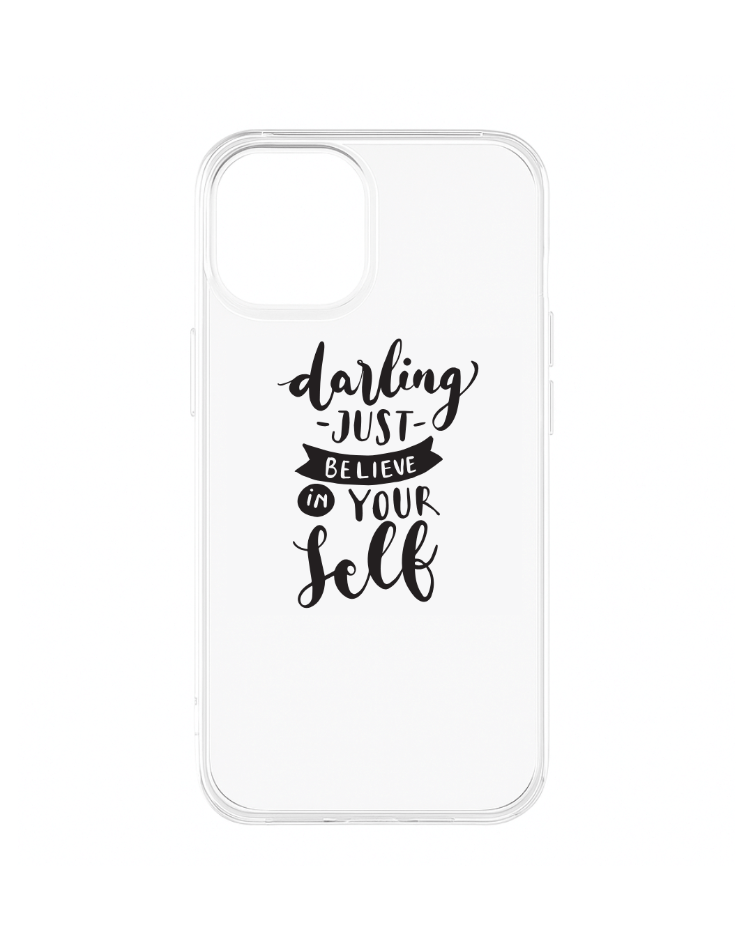 Clear phone case with quote "Darling, just believe in yourself" in clean minimal typography – transparent back cover for iPhone