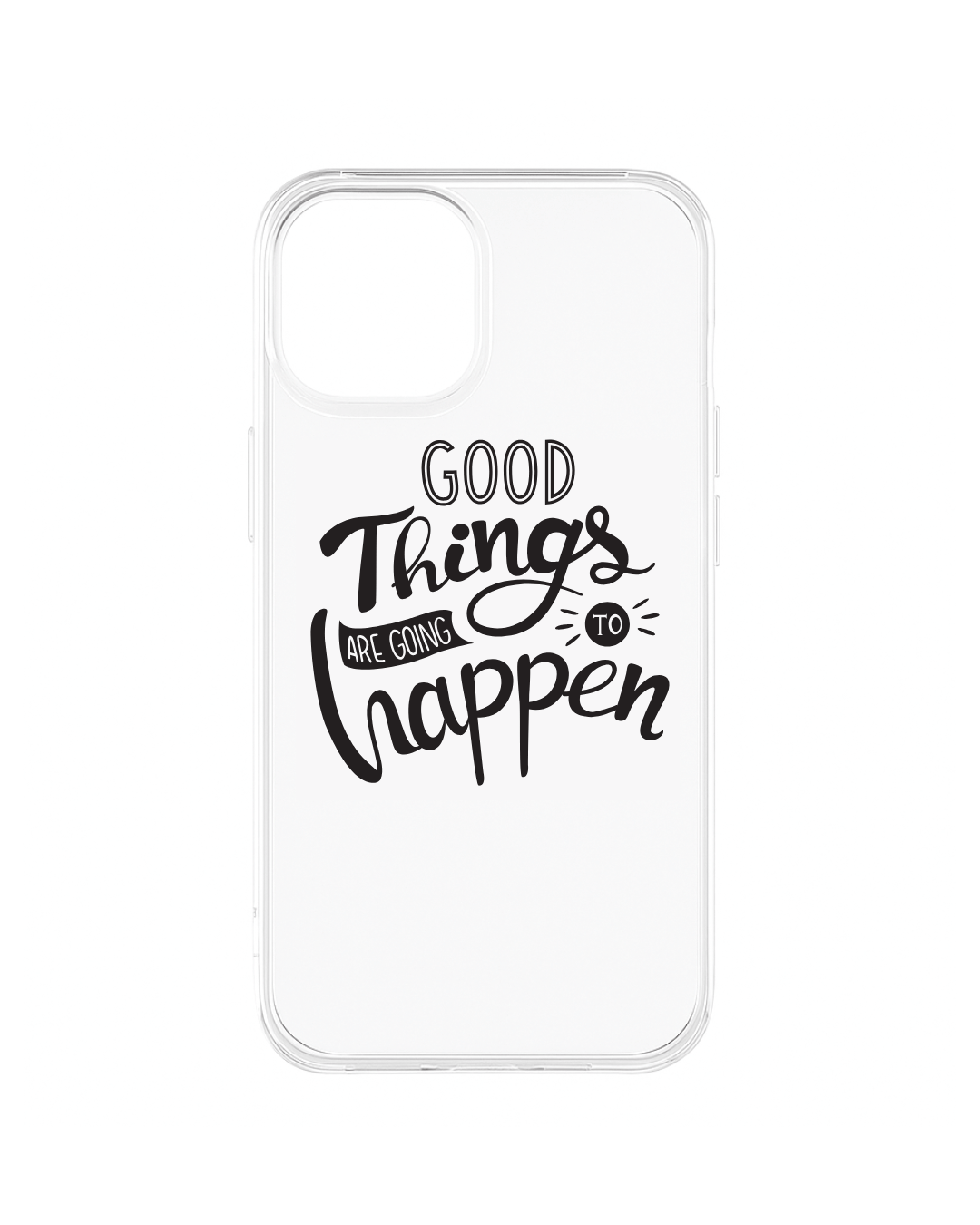 Clear phone case with motivational quote "Good things are going to happen" in minimal black font – transparent protective cover for iPhone